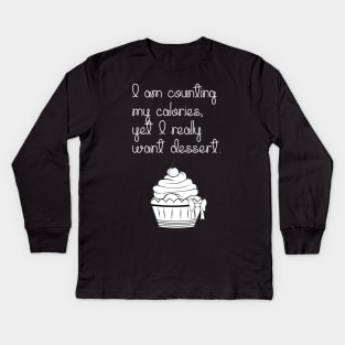 I Am Counting My Calories, Yet I Really Want Dessert... Kids Long Sleeve T-Shirt